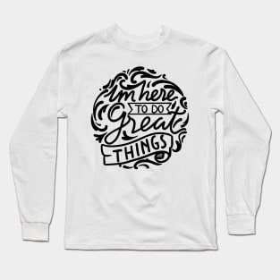 im here to do great things circle Long Sleeve T-Shirt